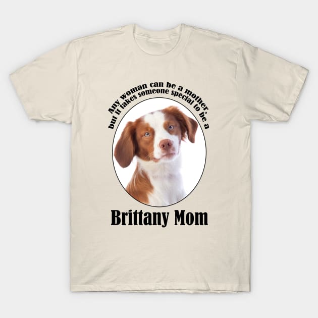 Brittany Mom T-Shirt by You Had Me At Woof